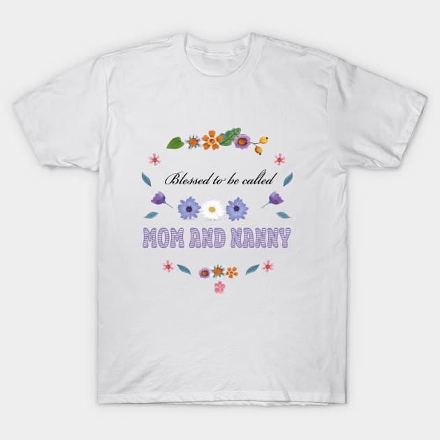 Blessed To Be Called Mom And Nanny T-Shirt by houdasagna